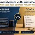 Business Mentor vs Business Coach: Which Does Your Business Actually Need?